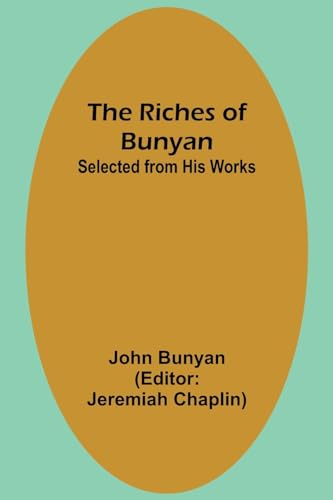 The Riches of Bunyan; Selected from His Works