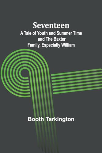 Seventeen;A Tale of Youth and Summer Time and the Baxter Family, Especially William