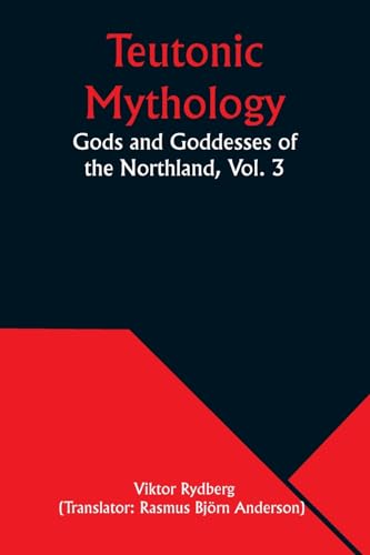 Teutonic Mythology: Gods and Goddesses of the Northland, Vol. 3