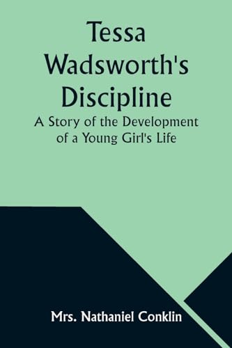 Tessa Wadsworth's Discipline: A Story of the Development of a Young Girl's Life