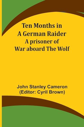 Ten Months in a German Raider: A prisoner of war aboard the Wolf