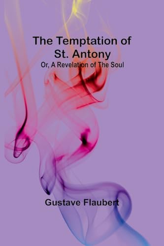 The Temptation of St. Antony; Or, A Revelation of the Soul