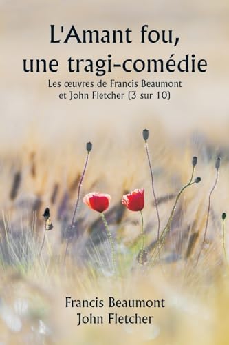 L'Amant fou, une tragi-com?die Les ?uvres de Francis Beaumont et John Fletcher (3 sur 10)