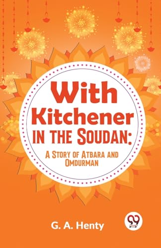 With Kitchener In The Soudan: A Story Of Atbara And Omdurman