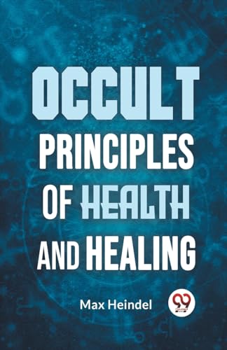 Occult Principles Of Health And Healing