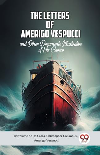 The Letters Of Amerigo Vespucci And Other Documents Illustrative Of His Career