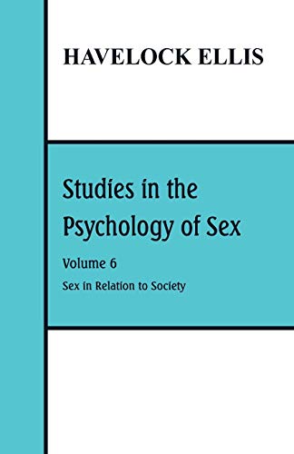 Studies in the Psychology of Sex: Volume 6: Sex in Relation to Society?