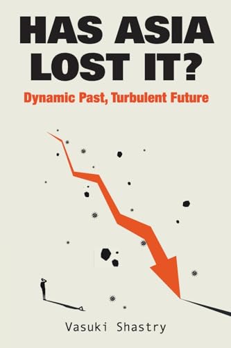 Vasuki Shastry - Has Asia Lost It?: Dynamic Past, Turbulent Future - P image 1
