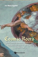 Ira Mark Egdall - Cosmic Roots: The Conflict Between Science And Relig image 1