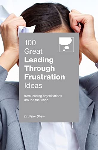 Peter Shaw - 100 Great Leading Through Frustration Ideas : From leadin image 1