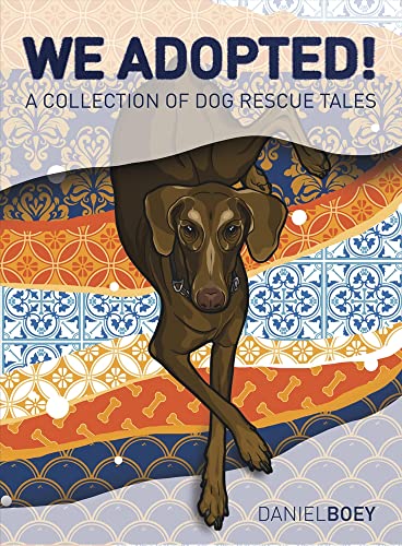Daniel Boey - We Adopted : A Collection of Dog Rescue Tales - Hardback image 1