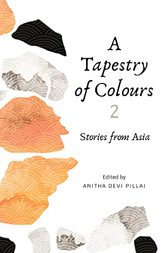 Anitha Devi Pillai - A Tapestry of Colours 2 : Stories from Asia : 2 - image 1