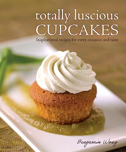 Benjamin Wong - Totally Luscious Cupcakes : Inspirational Recipes for image 1