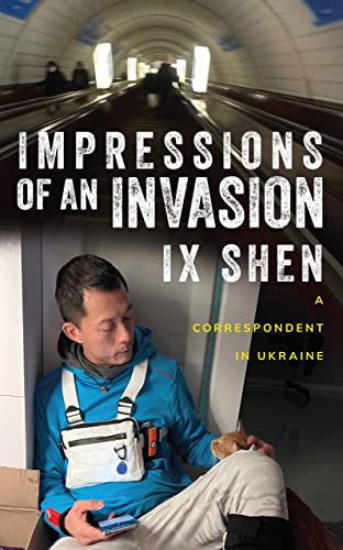 IX Shen - Impressions of an Invasion : A Correspondent in Ukraine - Pa image 1
