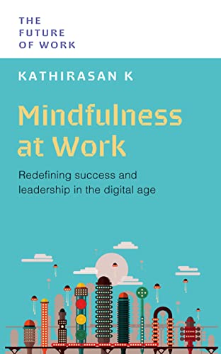 Kathirasan PhD K - Mindfulness at Work : Redefining Success and Leader image 1