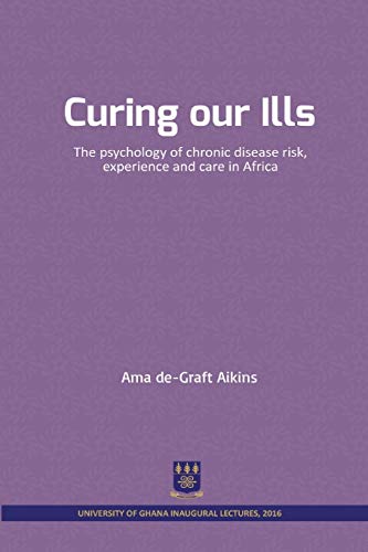 Ama De-Graft Aikins - Curing our Ills : The psychology of chronic dise