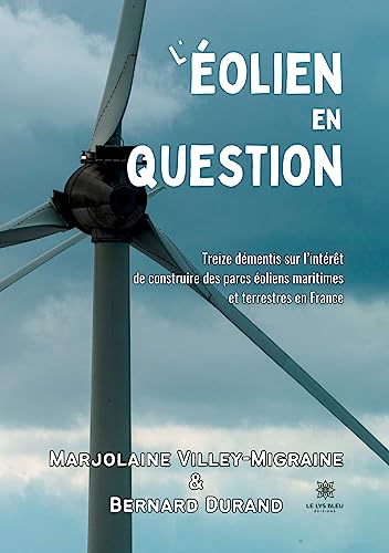 L'?olien en question:Treize d?mentis sur l'int?r?t de construire des parcs ?oliens maritimes et terrestres en France