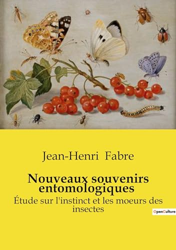 Nouveaux souvenirs entomologiques :?tude sur l'instinct et les moeurs des insectes