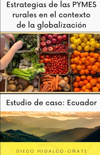 Estrategias de las PYMES rurales en el contexto de la globalizaci?n. Estudio de caso: Ecuador.