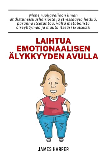 Laihtua emotionaalisen ?lykkyyden avulla: Noudata ruokavaliota ilman stressi? ja masennusta, mik? parantaa itsetuntoa