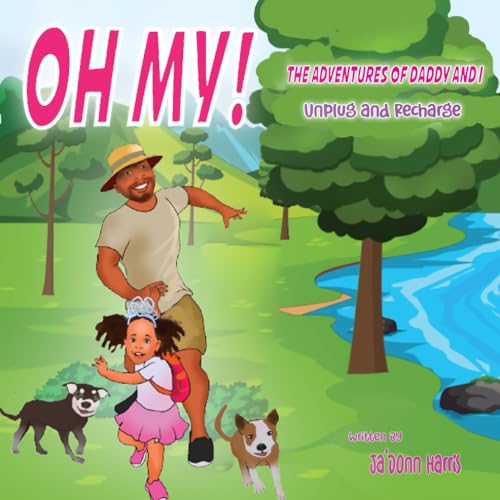 OH MY THE ADVENTURES OF DADDY AND I: Unplug and Recharge