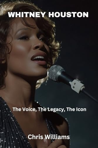 WHITNEY HOUSTON : The Voice, The Legacy, The Icon