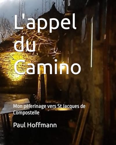 L'appel du Camino: Mon p?lerinage vers St Jacques de Compostelle