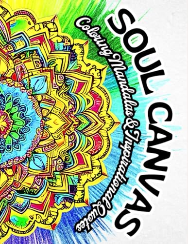 SOUL CANVAS - Coloring Mandalas and Inspirational Quotes: 50 Beautiful & Unique Designs