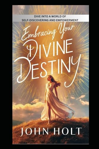 EMBRACING YOUR DIVINE DESTINY: DIVE INTO A WORLD OF  SELF-DISCOVERY AND EMPOWERMENT