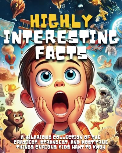 Highly Interesting Facts Super Interesting Stories for Curios Kids: Spectacular Stories for curious kids, Fascinating Collection and Inspiring Stories