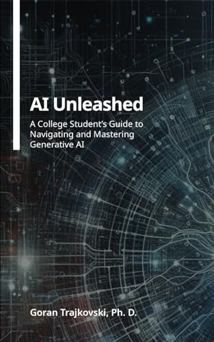 AI Unleashed: A College Student's Guide to Navigating and Mastering Generative AI