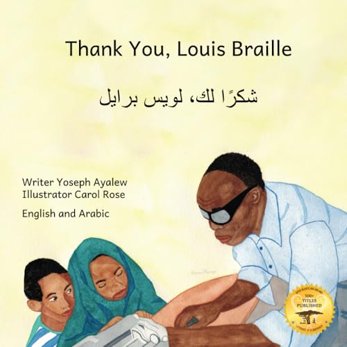 Thank You, Louis Braille: Reading and Writing with Fingertips in English and Arabic