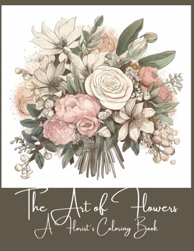 The Art of Flowers: A Florist's Coloring Book