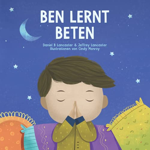 Ben lernt beten: Ein Kinderbuch ?ber Jesus und das Gebet