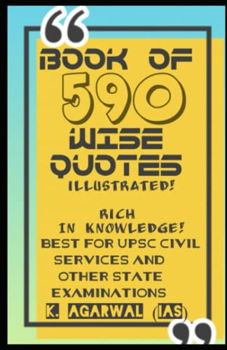 BOOK OF 590 WISE QUOTES - ILLUSTRATED: BEST FOR THE UPSC CIVIL SERVICES AND OTHER STATE EXAMINATION