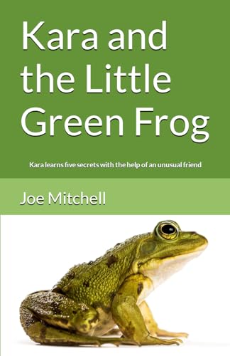 Kara and the Little Green Frog: Kara learns five secrets with the help of an unusual friend