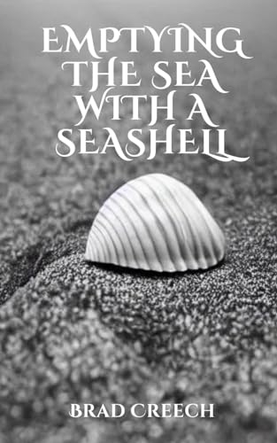 Emptying the Sea with a Seashell: A Collection of Thoughts on Theology, Culture, and History