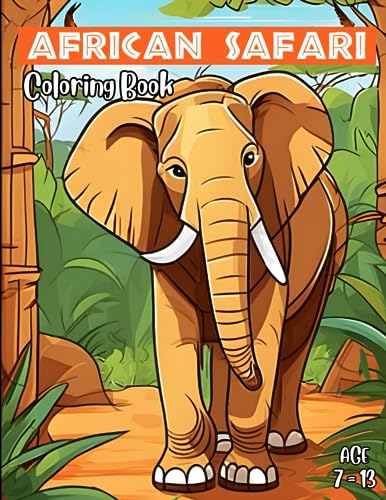 African Safari Coloring Book: Cute African Safari Coloring Book for Kids Age 7 to 13