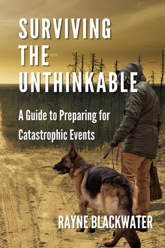 Surviving The Unthinkable: A Guide to Preparing for Catastrophic Events