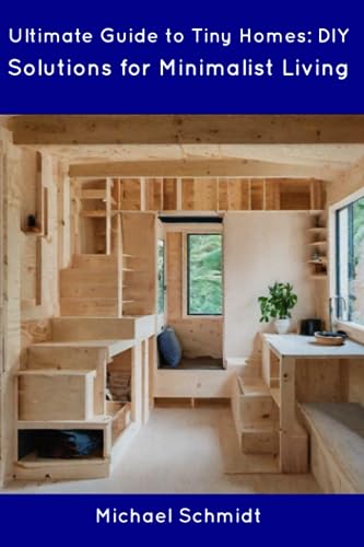 Ultimate Guide to Tiny Homes: DIY Solutions for Minimalist Living