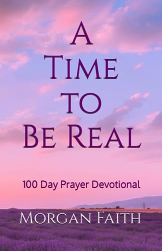 A Time to Be Real: 100 day Prayer Devotional