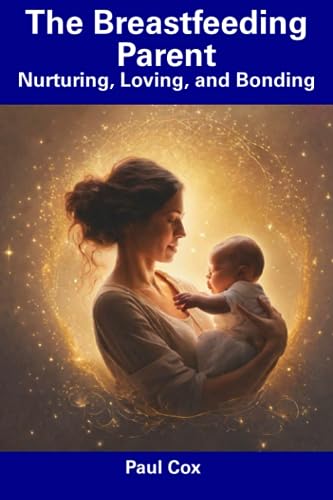 The Breastfeeding Parent: Nurturing, Loving, and Bonding