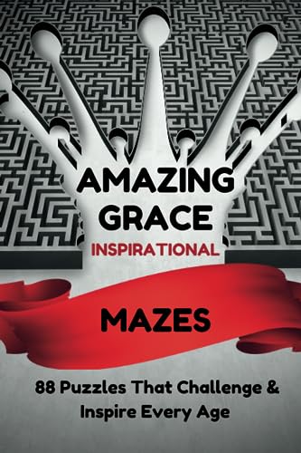 AMAZING GRACE Inspirational Mazes: 88 Puzzles That Challenge & Inspire Every Age