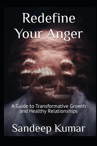 Redefine Your Anger: A Guide to Transformative Growth and Healthy Relationships