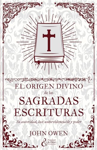 El origen divino de las Sagradas Escrituras: Su autoridad, luz autoevidenciable y poder