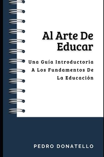 Al Arte De Educar: Una Gu?a Introductoria A Los Fundamentos De La Educaci?n