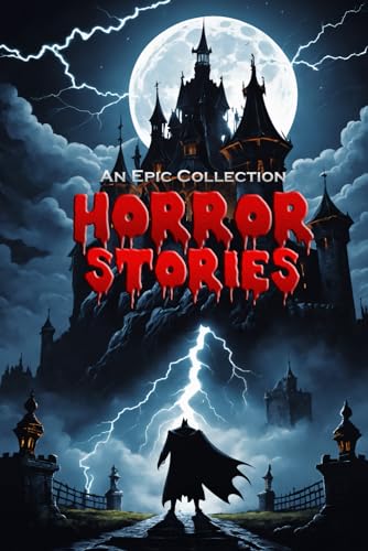 Horror Stories ? An Epic Collection ? Dracula, Frankenstein, Phantom of the Opera, and more!