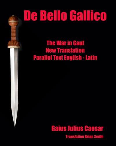 De Bello Gallico: The War in Gaul    New Translation    Parallel Text English - Latin