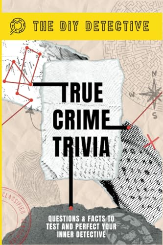 True Crime Trivia: Questions & Facts to Test & Perfect Your Inner Detective