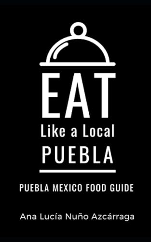 Eat Like a Local-Puebla: Ana Luc?a Nu?o Azc?rraga